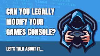 Can You LEGALLY Modify/Hack Your Games Console?