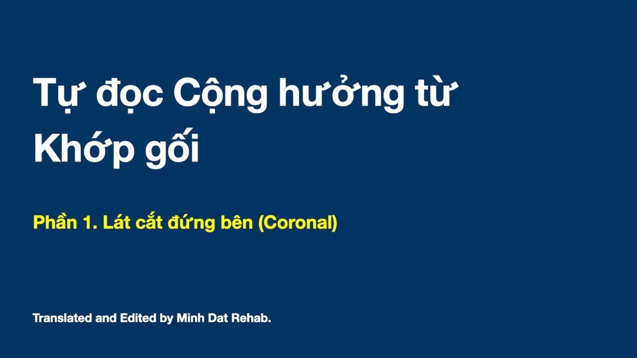 Tự đọc MRI khớp gối: Phần 1, Lát cắt đứng bên (Coronal)