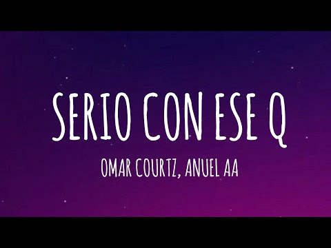 Omar Courtz, Anuel AA - Serio Con Ese Q [Letra/Lyrics]