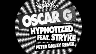 Oscar G - Hypnotized feat. Stryke (Peter Bailey Kinetic Mix)