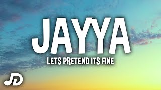 jayya - let's pretend it's fine (Lyrics) put all that to the side it’s only us in the moment