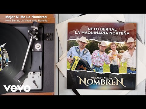 Neto Bernal, La Maquinaria Norteña - Mejor Ni Me La Nombren (Audio)