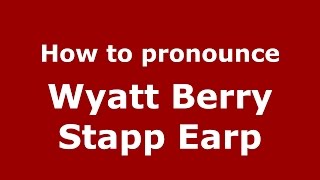 How to pronounce Wyatt Berry Stapp Earp