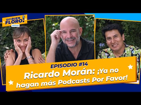 Ricardo Moran: ¡Ya no hagan más Podcasts Por Favor! | ¡Qué Buen Floro! Podcast 🎙️ Ep #14