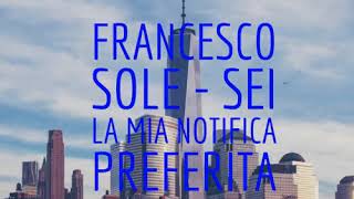 Francesco sole - Sei la mia notifica preferita