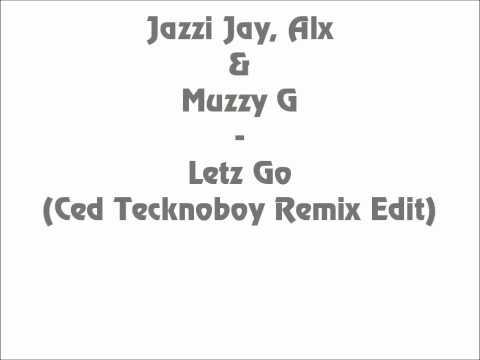 Jazzi Jay, Alx & Muzzy G - Letz Go! (Ced Tecknoboy Remix Edit)
