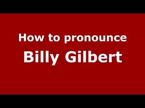 How to pronounce Billy Gilbert (American English/US)  - PronounceNames.com