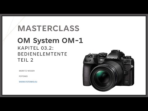 OM-1 Masterclass Kapitel 03.2 - Bedienelemente Teil 2