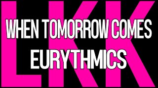 When Tomorrow Comes • Eurythmics • LyrKKs
