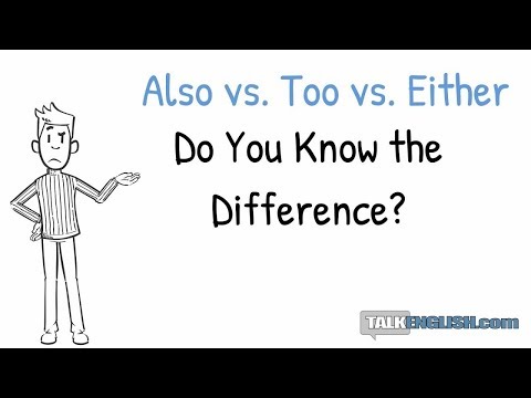 Understanding Confusing English Grammar:  Also vs. Too vs. Either