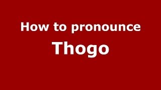How to pronounce Thogo