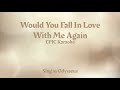 Would You Fall In Love With Me Again Karaoke Sing As Odysseus