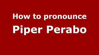 How to pronounce Piper Perabo
