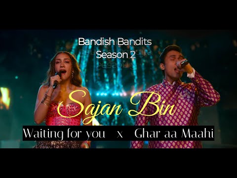 Sajan Bin - Full song | Bandish Bandits Season 2 | Ghar Aa Mahi x Sajan bin I'm Waiting For You