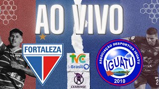 AO VIVO: FORTALEZA X IGUATU | CEARENSE 2026 | 02° FASE | 2ª RODADA