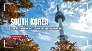 Thumbnail for Top 10 Things to Do at Namsan Tower — Complete Travel Guide