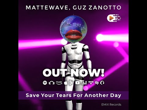 Mattewave, Guz Zanotto - Save Your Tears For Another Day (Radio Edit) [EMIX Records]