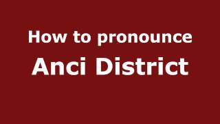 How to pronounce Anci District