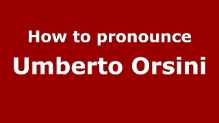 How to pronounce Umberto Orsini