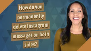 How do you permanently delete Instagram messages on both sides?