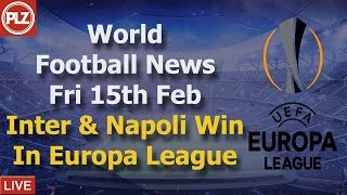 Inter & Napoli Win In Europa League - Friday 15th February - PLZ World Football News