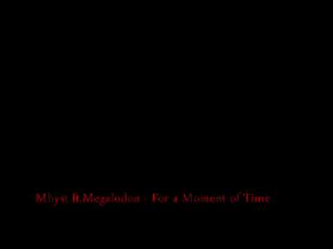 Mhyst ft. Megalodon - For a Moment of Time.wmv