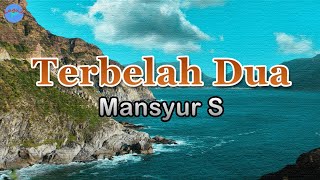 Download lagu Terbelah Dua - Mansyur S (lirik Lagu) ~ dulu kita bisa bercanda berdua mp3
