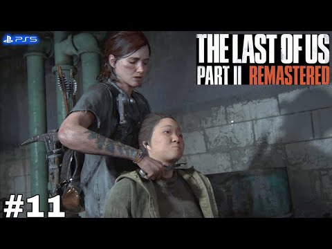 The Last Of Us 2 Remastered Gameplay Walkthrough Part 11 [PS5] - No Commentary
