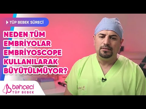 Neden tüm embriyolar embriyoscope kullanılarak büyütülmüyor?