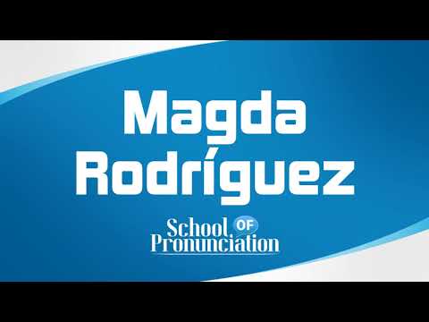 Learn How To Pronounce Magda Rodríguez