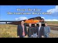 Down the Line The Lonesome River Band with Lyrics