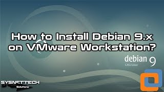 How to Install Debian 9.9 on VMware Workstation 14/15 | SYSNETTECH Solutions