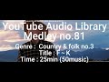 Youtube Audio Library Medley No 81 Genre Country Folk No 3 Title F K Time 25min 50music