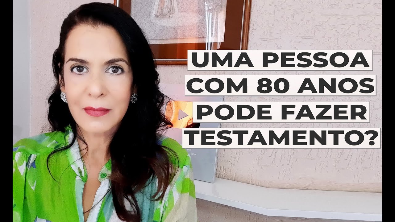 UMA PESSOA COM 80 ANOS PODE FAZER UM TESTAMENTO?