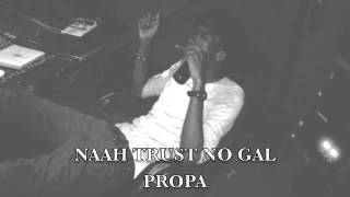Propa - Naah Trust No Gal [ Mixed Feelings Riddim | Daseca Productions ] @TheRealPropa