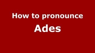 How to pronounce Ades