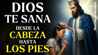 DIOS TE SANA DESDE LA CABEZA HASTA LOS PIES | ORACIÓN PARA SANIDAD RÁPIDA