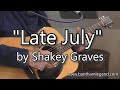 Late July  - Shakey Graves