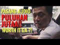 PASANG AUDIO PULUHAN JUTA, WORTH IT GA? PASANG AUDIO PULUHAN JUTA, WORTH IT GA?