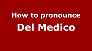 How to pronounce Del Medico