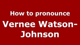 How to pronounce Vernee Watson-Johnson