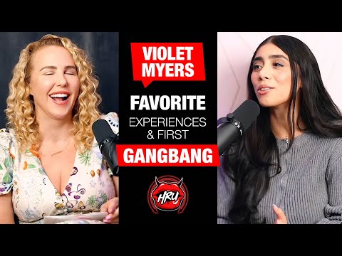 Violet Myers Favorite Experiences & First Gangbang