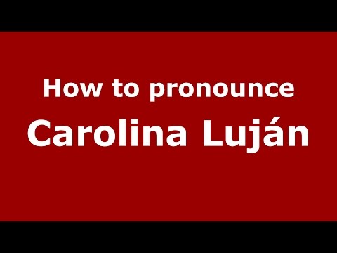 How to pronounce Carolina Luján (Spanish/Argentina) - PronounceNames.com