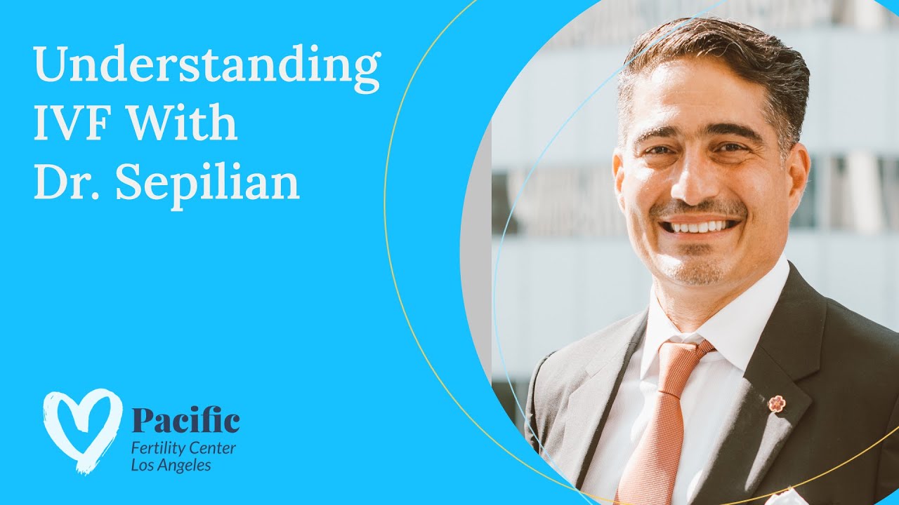 Understanding IVF With Dr. Sepilian of PFCLA