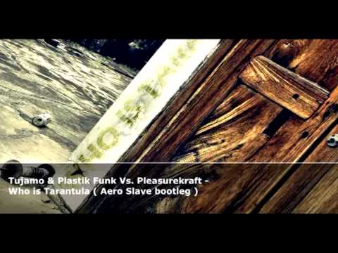 Tujamo & Plastik Funk Vs. Pleasurekraft - Who is Tarantula ( Aero Slave bootleg )