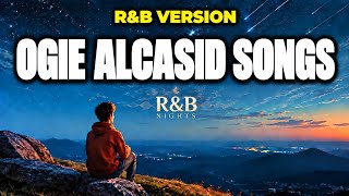 OGIE ALCASID SONGS ❤️ R&amp;B VERSION | BEST OPM LOVE SONGS NONSTOP 2026