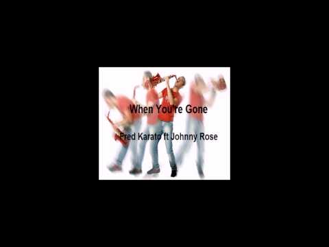 When You're Gone - Fred Karato ft Johnny Rose [v1]