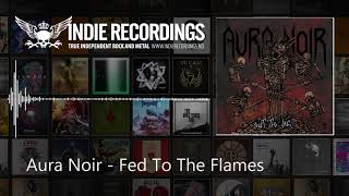 Aura Noir - Fed to the Flames