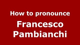 How to pronounce Francesco Pambianchi