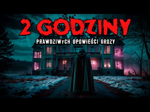 2 Godziny Prawdziwych Opowieści Grozy | Przerażające Opowieści